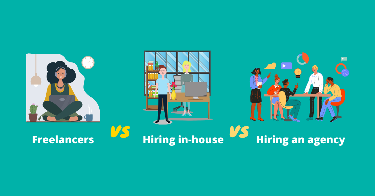 Freelancers vs. Hiring in-house vs. Hiring an agency